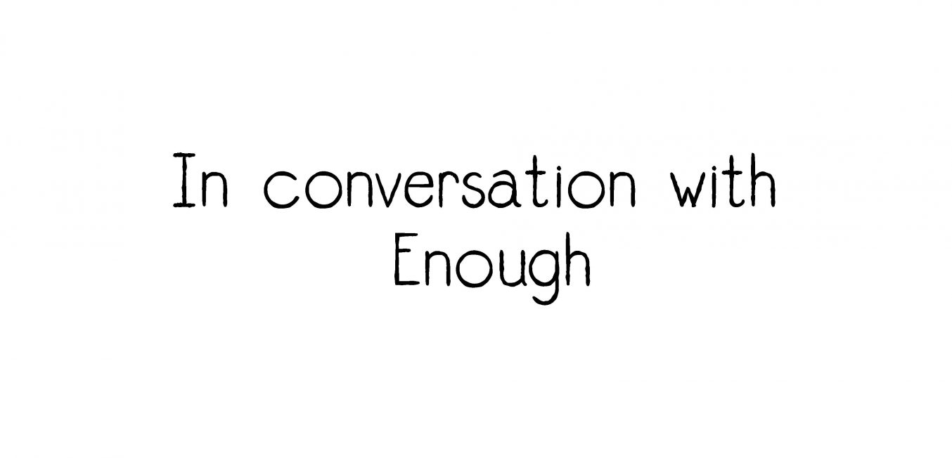 In conversation with Enough